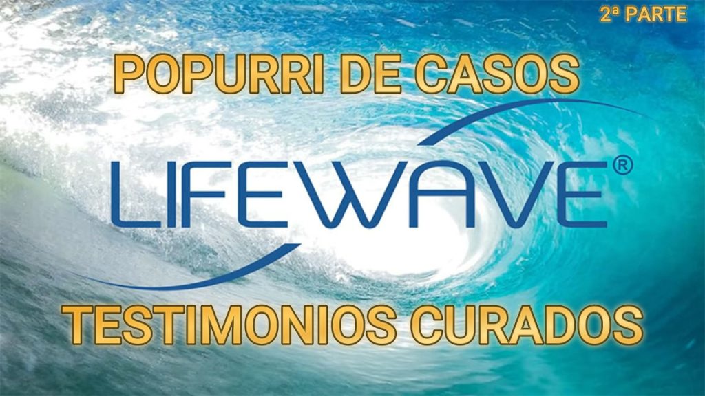 POPURRI DE TESTIMONIOS DE CURACIONES CON LIFEWAVE, 2ª parte